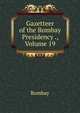 Gazetteer of the Bombay Presidency ., Volume 19, Bombay 