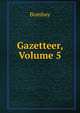 Gazetteer, Volume 5, Bombay 