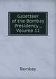 Gazetteer of the Bombay Presidency ., Volume 12, Bombay 