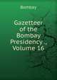 Gazetteer of the Bombay Presidency ., Volume 16, Bombay 