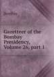 Gazetteer of the Bombay Presidency, Volume 26, part 1, Bombay 