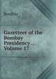Gazetteer of the Bombay Presidency ., Volume 17, Bombay 