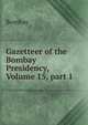 Gazetteer of the Bombay Presidency, Volume 15, part 1, Bombay 