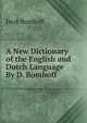 A New Dictionary of the English and Dutch Language By D. Bomhoff., Derk Bomhoff 