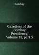 Gazetteer of the Bombay Presidency, Volume 18, part 3, Bombay 