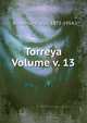 Torreya Volume v. 13, Broadhurst Jean 1873-1954 