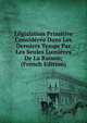 Legislation Primitive Consideree Dans Les Derniers Temps Par Les Seules Lumieres De La Raison; (French Edition), 