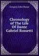 Chronology of The Life Of Dante Gabriel Rossetti., Gregory John Bonar 