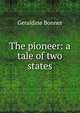 The pioneer: a tale of two states, Geraldine Bonner 
