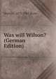 Was will Wilson? (German Edition), Moritz J. 1873-1965 Bonn 