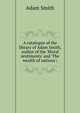 A catalogue of the library of Adam Smith, author of the 'Moral sentiments' and 'The wealth of nations';, Adam Smith 