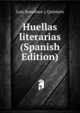 Huellas literarias (Spanish Edition), Luis Bonafoux y Quintero 