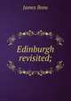 Edinburgh revisited;, James Bone 