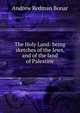 The Holy Land: being sketches of the Jews, and of the land of Palestine, Andrew Redman Bonar 