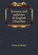 Screens and galleries in English Churches, Francis Bond 