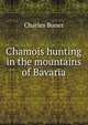 Chamois hunting in the mountains of Bavaria, Charles Boner 