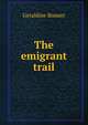 The emigrant trail, Geraldine Bonner 