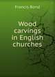 Wood carvings in English churches, Francis Bond 