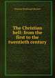 The Christian hell: from the first to the twentieth century, Hypatia Bradlaugh Bonner 