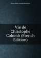 Vie de Christophe Colomb (French Edition), Pierre-Marie-Joseph Bonnefoux 