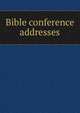 Bible conference addresses, 