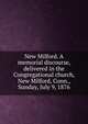 New Milford. A memorial discourse, delivered in the Congregational church, New Milford, Conn., Sunday, July 9, 1876, 