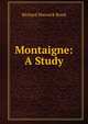 Montaigne: A Study, Richard Warwick Bond 