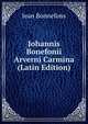 Johannis Bonefonii Arverni Carmina (Latin Edition), Jean Bonnefons 