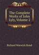 The Complete Works of John Lyly, Volume 2, Richard Warwick Bond 