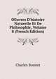 OEuvres D'histoire Naturelle Et De Philosophie, Volume 8 (French Edition), Charles Bonnet 