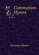 Communion Hymns, Horatius Bonar 