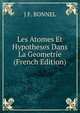 Les Atomes Et Hypotheses Dans La Geometrie (French Edition), J F. BONNEL 