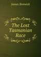 The Lost Tasmanian Race, James Bonwick 