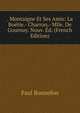 . Montaigne Et Ses Amis: La Boetie.- Charron.- Mlle. De Gournay. Nouv. Ed. (French Edition), Paul Bonnefon 