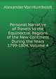 Personal Narrative of Travels to the Equinoctial Regions of the New Continent During the Years 1799-1804, Volume 4, Alexander von Humboldt 