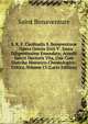 S. R. E. Cardinalis S. Bonaventur? .: Opera Omnia Sixti V . Jussu Diligentissime Emendata; Accedit Sancti Doctoris Vita, Una Cum Diatriba Historico-Chronologico-Critica, Volume 13 (Latin Edition), Saint Bonaventure 