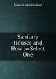 Sanitary Houses and How to Select One, Frederick Adolphus Bond 