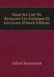 Essai Sur L'art De Restaurer Les Estampes Et Les Livres (French Edition), Alfred Bonnardot 