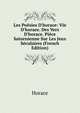 Les Po?sies D'horace: Vie D'horace. Des Vers D'horace. Pi?ce Saturnienne Sur Les Jeux S?culaires (French Edition), Horace Horace 