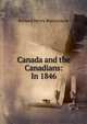 Canada and the Canadians: In 1846, Richard Henry Bonnycastle 