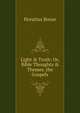 Light & Truth: Or, Bible Thoughts & Themes. the Gospels, Horatius Bonar 