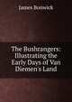 The Bushrangers: Illustrating the Early Days of Van Diemen's Land, James Bonwick 