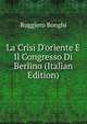 La Crisi D'oriente E Il Congresso Di Berlino (Italian Edition), Ruggiero Bonghi 