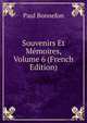 Souvenirs Et Memoires, Volume 6 (French Edition), Paul Bonnefon 