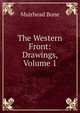 The Western Front: Drawings, Volume 1, Muirhead Bone 
