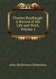 Charles Bradlaugh: A Record of His Life and Work, Volume 1, John Mackinnon Robertson 