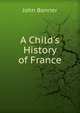 A Child's History of France, John Bonner 