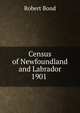 Census of Newfoundland and Labrador 1901 ., Robert Bond 