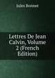 Lettres De Jean Calvin, Volume 2 (French Edition), Jules Bonnet 