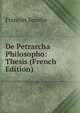De Petrarcha Philosopho: Thesis (French Edition), Francois Bonifas 